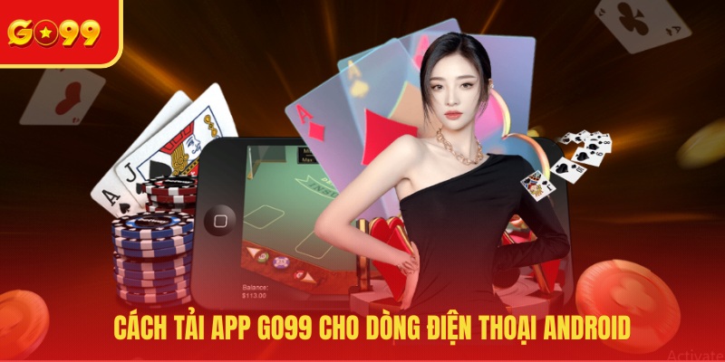 Cách tải app GO99 cho dòng điện thoại Android